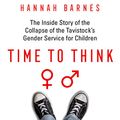 Cover Art for B0BMB572BP, Time to Think: The Inside Story of the Collapse of the Tavistock’s Gender Service for Children by Hannah Barnes