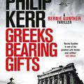Cover Art for 9781784296537, Greeks Bearing Gifts: Bernie Gunther Thriller 13 by Philip Kerr