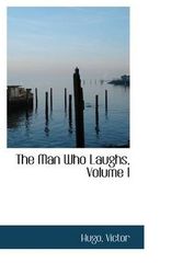 Cover Art for 9781110394517, The Man Who Laughs, Volume I by Hugo Victor
