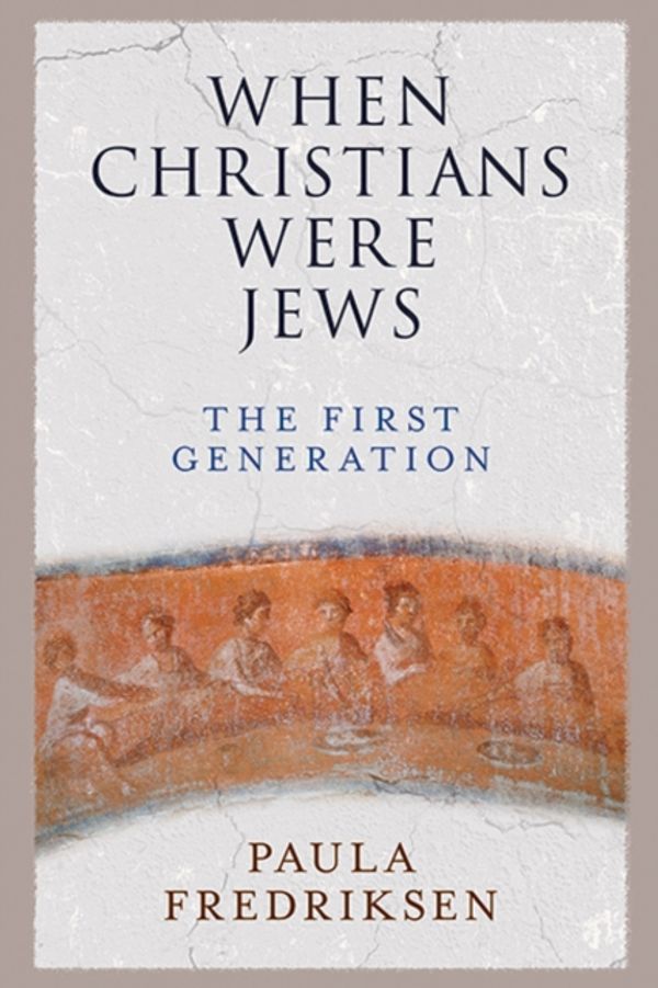 Cover Art for 9780300248401, When Christians Were Jews: The First Generation by Paula Fredriksen