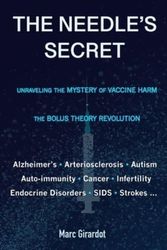 Cover Art for 9798884699793, THE NEEDLE'S SECRET: UNRAVELING THE MYSTERY OF VACCINE HARM, AND THE BOLUS THEORY REVOLUTION by MARC GIRARDOT