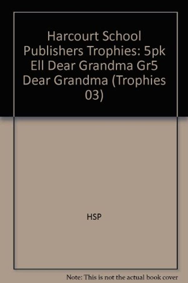 Cover Art for 9780153278501, Dear Grandma, Ell Grade 5, 5pk: Harcourt School Publishers Trophies (Trophies 03) by Hsp