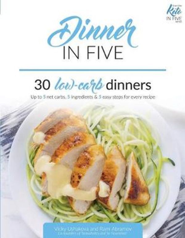 Cover Art for 9781973499961, Dinner in Five: Thirty Low Carb Dinners. Up to 5 Net Carbs & 5 Ingredients Each! (Keto in Five) by Rami Abramov