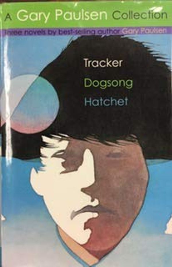 Cover Art for 9780689873980, A Gary Paulsen Collection - Tracker, Dogsong, Hatchet by Gary Paulsen