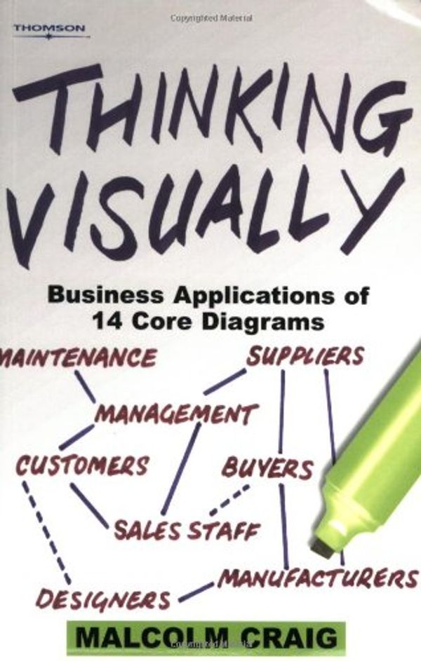 Cover Art for 9780826448330, Thinking Visually: Business Applications of 14 Core Diagrams by Malcolm Craig