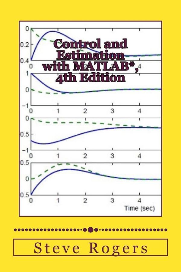 Cover Art for 9781533033918, Control and Estimation with MATLAB*, 4th Edition by Steve Rogers