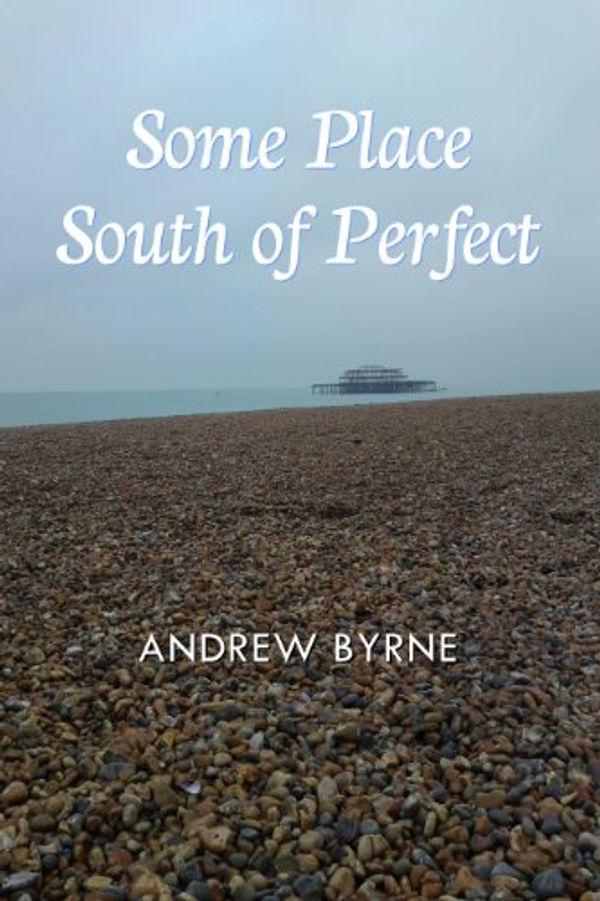 Cover Art for B007924USK, Some Place South of Perfect by Andrew Byrne