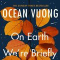 Cover Art for 9781529110685, On Earth We're Briefly Gorgeous by Ocean Vuong