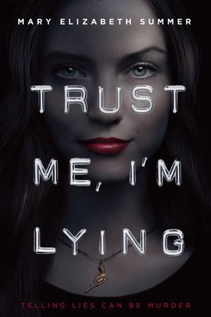 Cover Art for 9780385744133, Trust Me, I'm Lying by Mary Elizabeth Summer