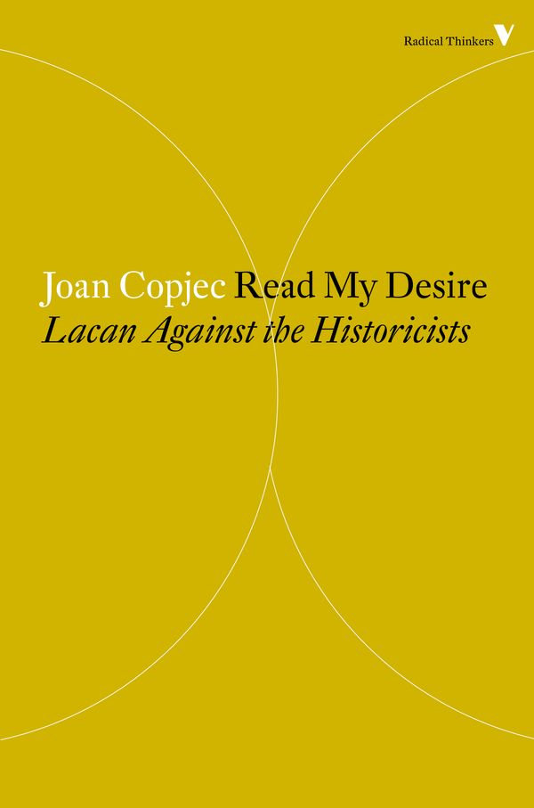 Cover Art for 9781781688885, Read My Desire: Lacan Against the Historicists (Radical Thinkers) by Joan Copjec