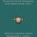 Cover Art for 9781166670924, The Plymouth Rock Standard and Breed Book (1921) by Arthur Carlton Smith