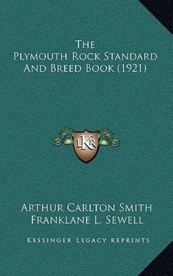 Cover Art for 9781166670924, The Plymouth Rock Standard and Breed Book (1921) by Arthur Carlton Smith