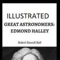 Cover Art for 9798560948313, Great Astronomers: Edmond Halley Illustrated by Robert Stawell Ball