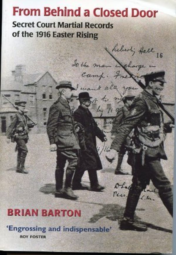 Cover Art for 9780856406973, From Behind a Closed Door: Secret Court Martial Records of the Easter Rising by Brian Barton