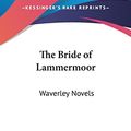Cover Art for 9780548167397, The Bride of Lammermoor by Walter Scott