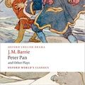 Cover Art for 9780192839190, Peter Pan and Other Plays: The Admirable Crichton; Peter Pan; When Wendy Grew Up; What Every Woman Knows; Mary Rose (Oxford World's Classics) by J. M. Barrie