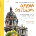 Cover Art for 9781645679288, The Beginner's Guide to Urban Sketching: Everything You Need to Know to Capture Your Favorite Places in Ink and Watercolor by Taria Dawson