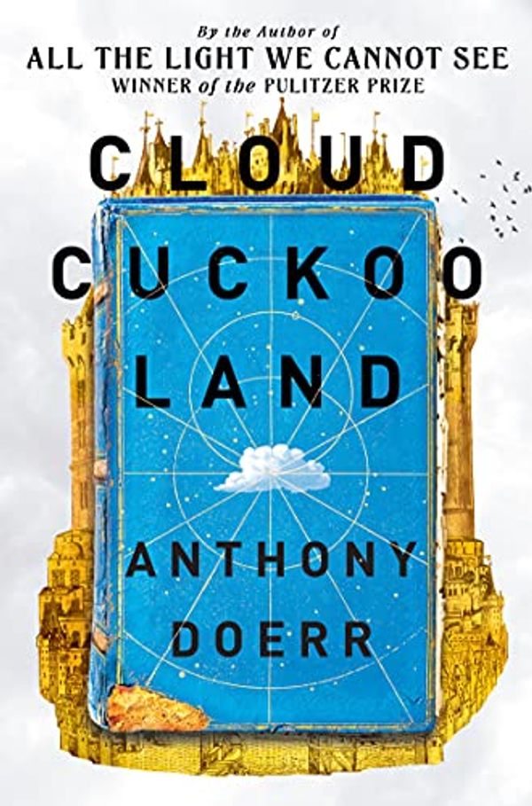 Cover Art for B08TRN6SD4, Cloud Cuckoo Land: From the prize-winning, international bestselling author of ‘All the Light We Cannot See’ comes a stunning new novel in 2021 by Anthony Doerr