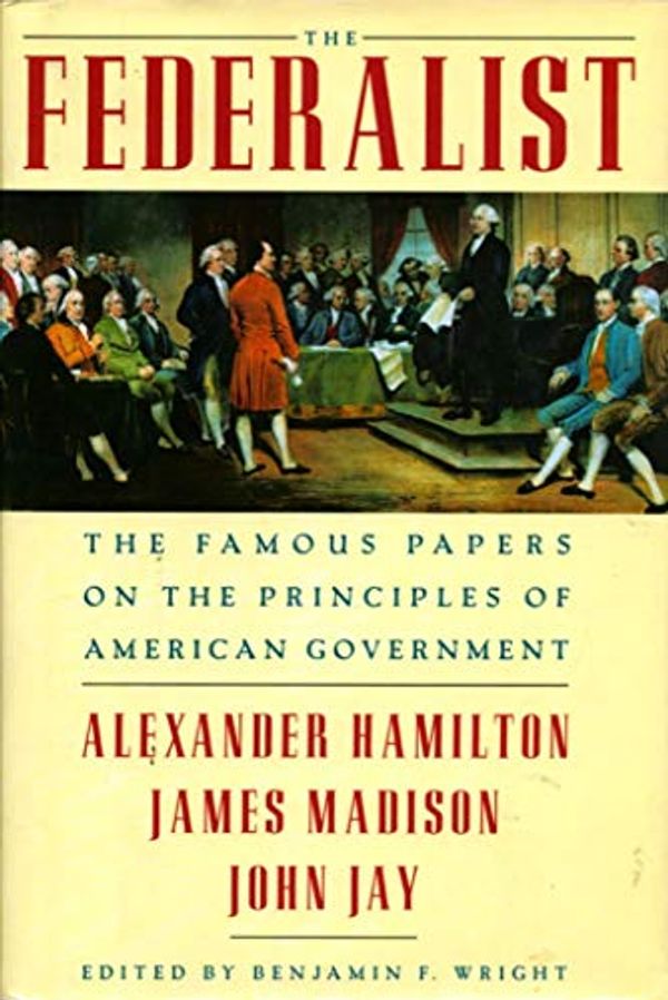 Cover Art for 9780760702253, The Federalist : The Famous Papers on the Principles of American Government by Alexander Hamilton, James Madison, John Jay