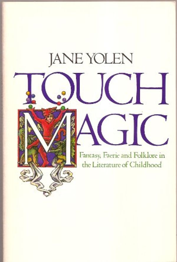 Cover Art for 9780399218972, Touch Magic: Fantasy, Faerie and Folklore in the Literature of Childhood by Jane Yolen