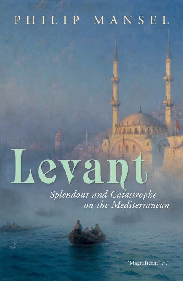 Cover Art for 9780719567087, Levant: Splendour and Catastrophe on the Mediterranean by Philip Mansel