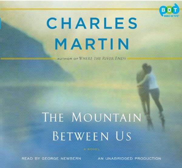 Cover Art for 9780307702746, The Mountain Between Us: A Novel by George Newbern (Narrator) Charles Martin