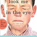 Cover Art for 8601419977581, Look Me in the Eye: My Life with Asperger's by John Elder Robison