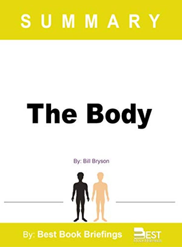 Cover Art for B081CYK1NF, Summary of The Body by Bill Bryson: A Guide for Occupants by Best Book Briefings