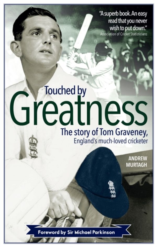 Cover Art for 9781785314001, Touched by GreatnessThe Story of Tom Graveney, England's Much Loved... by Andrew Murtagh