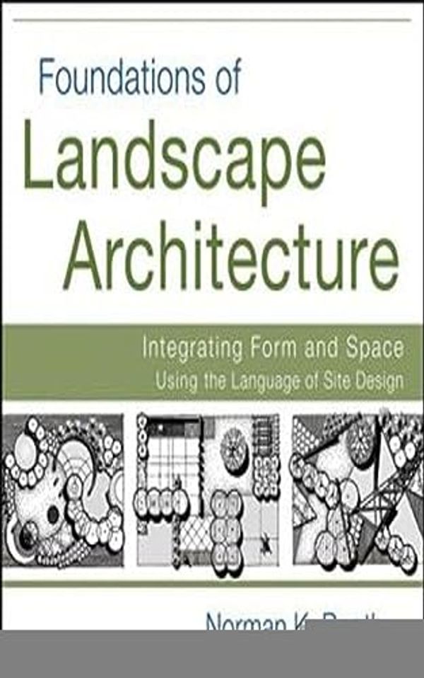 Cover Art for B0CH5J1TPH, Foundations of Landscape Architecture: Integrating Form and Space Using the Language of Site Design by Norman Booth