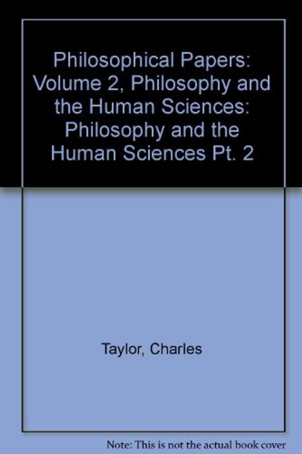 Cover Art for 9780521267533, Philosophical Papers: Philosophy and the Human Sciences Pt. 2 by Charles Taylor