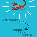 Cover Art for 9781088956571, Scorpions Are Awesome I Am Awesome Therefore I Am a Scorpion: Cute Scorpion Lovers Journal / Notebook / Diary / Birthday or Christmas Gift (6x9 - 110 Blank Lined Pages) by Bendle Publishing