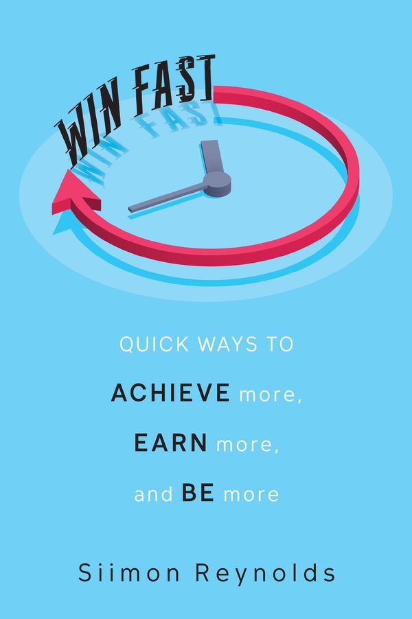 Cover Art for 9780806540917, Win Fast: Quick Ways to Achieve More, Earn More, and Be More by Siimon Reynolds