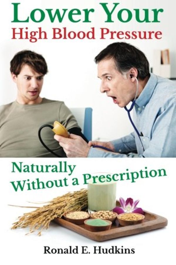 Cover Art for 9781502988348, Lower Your High Blood Pressure NaturallyWithout a Prescription by Ronald E. Hudkins