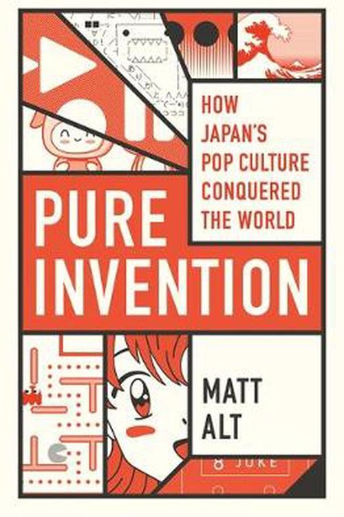 Cover Art for 9781472131867, Pure Invention: How Japan's Pop Culture Conquered the World by Matt Alt