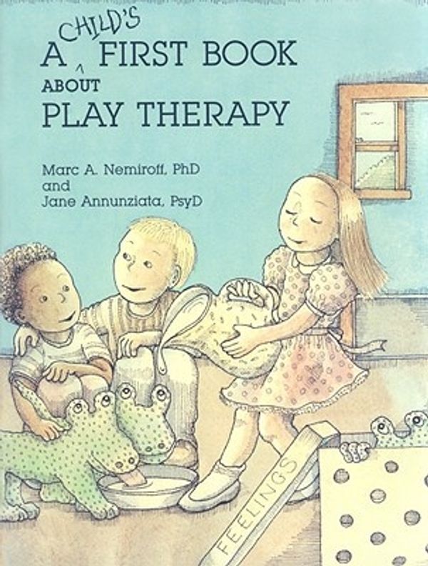 Cover Art for 9781557980892, A Child's First Book About Play Therapy by Marc A. Nemiroff