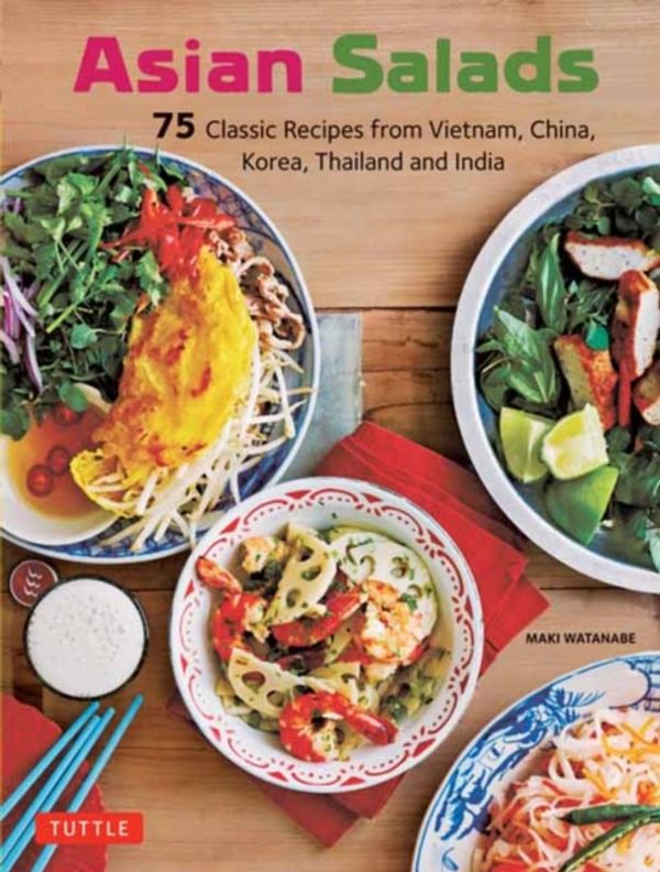 Cover Art for 9780804851039, Asian Salads: 75 Classic Recipes from Vietnam, China, Korea, Thailand and  India by Maki Watanabe
