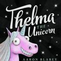 Cover Art for 9781743833421, Thelma the Unicorn by Aaron Blabey