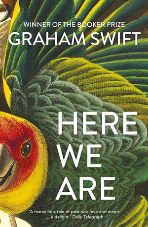 Cover Art for 9781471188961, Here We Are by Graham Swift