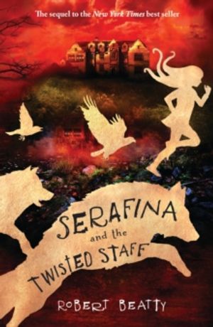 Cover Art for 9781405284158, Serafina and the Twisted Staff (The Serafina Series) by Robert Beatty