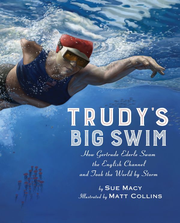 Cover Art for 9780823441891, Trudy's Big Swim: How Gertrude Ederle Swam the English Channel and Took the World by Storm by Sue Macy