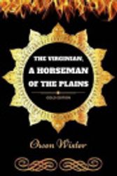 Cover Art for 9781540866097, The Virginian, A Horseman Of The Plains: By Owen Wister - Illustrated by Owen Wister