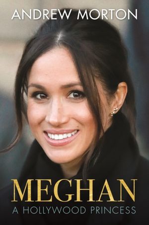 Cover Art for 9781782439615, Meghan: A Hollywood Princess by Andrew Morton