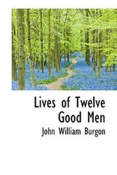 Cover Art for 9781116053746, Lives of Twelve Good Men by Burgon