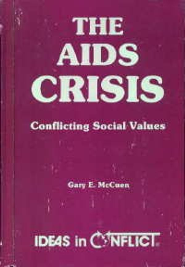 Cover Art for 9780865960619, The AIDS Crisis: Conflicting Social Values (Ideas in Conflict Series) by Unknown