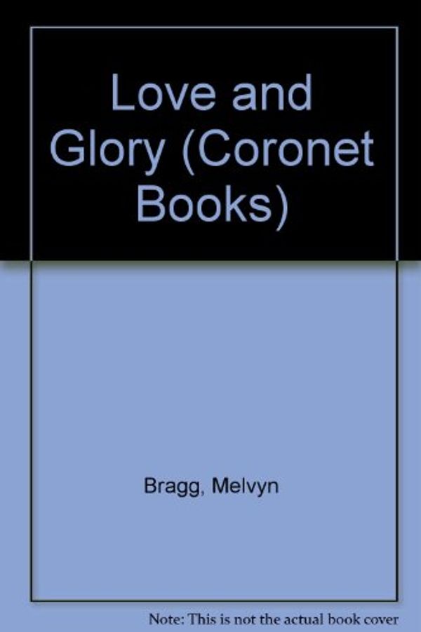 Cover Art for 9780340356456, Love and Glory (Coronet Books) by Bragg