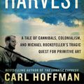 Cover Art for 9781922182500, Savage Harvest: A Tale of Cannibals, Colonialism and Michael Rockefeller's Tragic Quest for Primitive Art by Hoffman Carl
