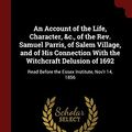 Cover Art for 9781375816656, An Account of the Life, Character, &c., of the Rev. Samuel Parris, of Salem Village, and of His Connection With the Witchcraft Delusion of 1692: Read Before the Essex Institute, Nov'r 14, 1856 by Samuel Page Fowler