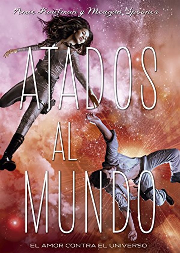 Cover Art for 9788424659196, Atados al mundo by Amie Kaufman, Meagan Spooner