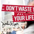 Cover Art for 9781433506321, Don't Waste Your Life by John Piper